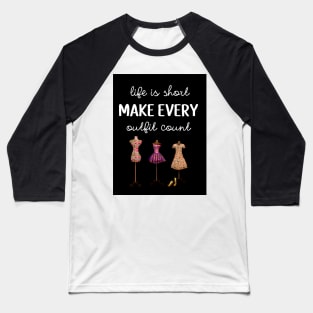 Life Is Short Make Every Outfit Count Baseball T-Shirt